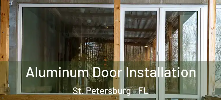  Aluminum Door Installation St. Petersburg - FL