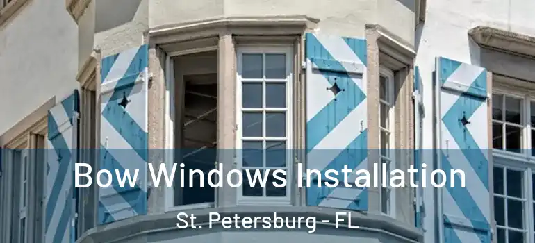  Bow Windows Installation St. Petersburg - FL