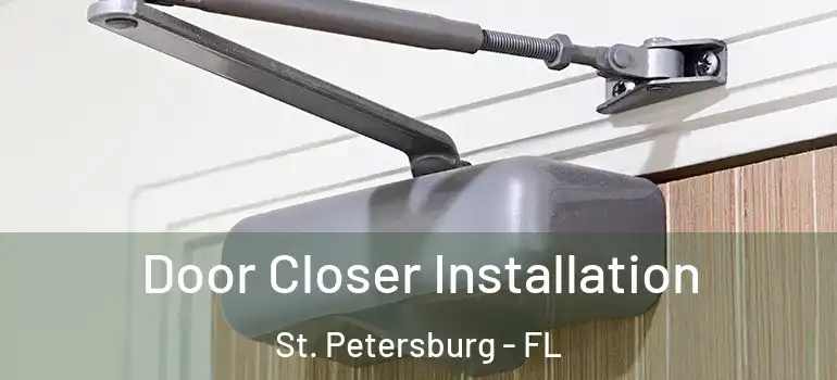  Door Closer Installation St. Petersburg - FL