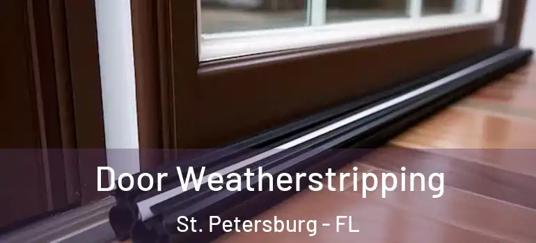  Door Weatherstripping St. Petersburg - FL