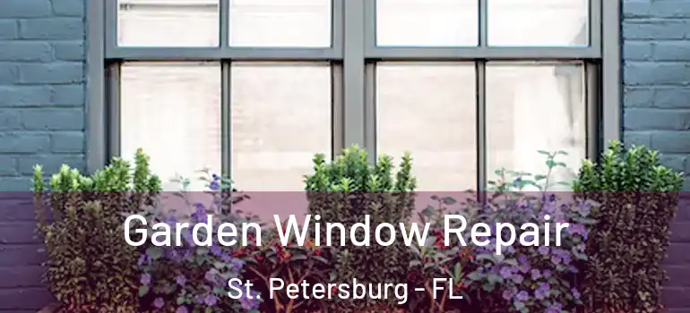  Garden Window Repair St. Petersburg - FL