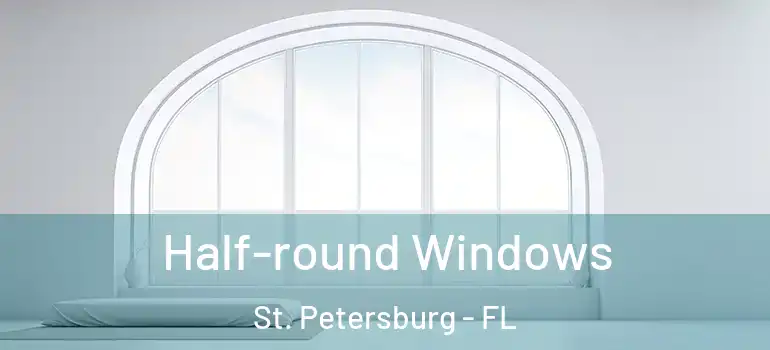  Half-round Windows St. Petersburg - FL