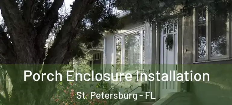  Porch Enclosure Installation St. Petersburg - FL