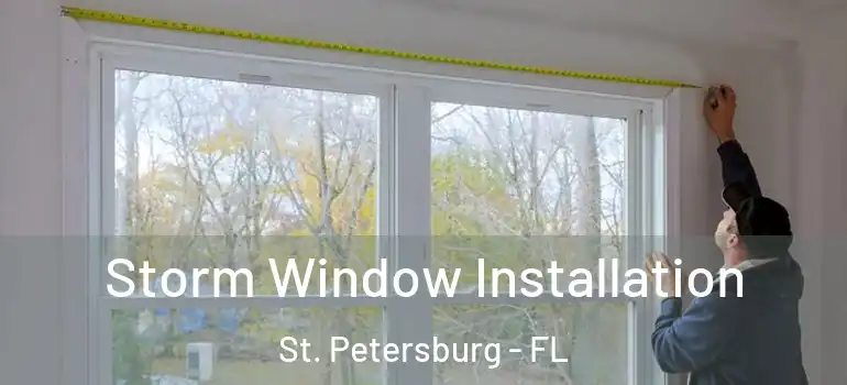  Storm Window Installation St. Petersburg - FL