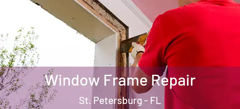  Window Frame Repair St. Petersburg - FL