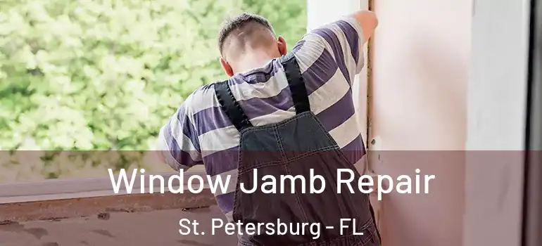  Window Jamb Repair St. Petersburg - FL