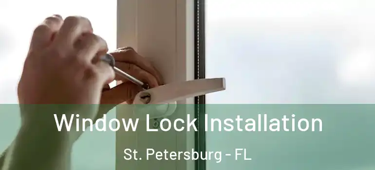 Window Lock Installation St. Petersburg - FL